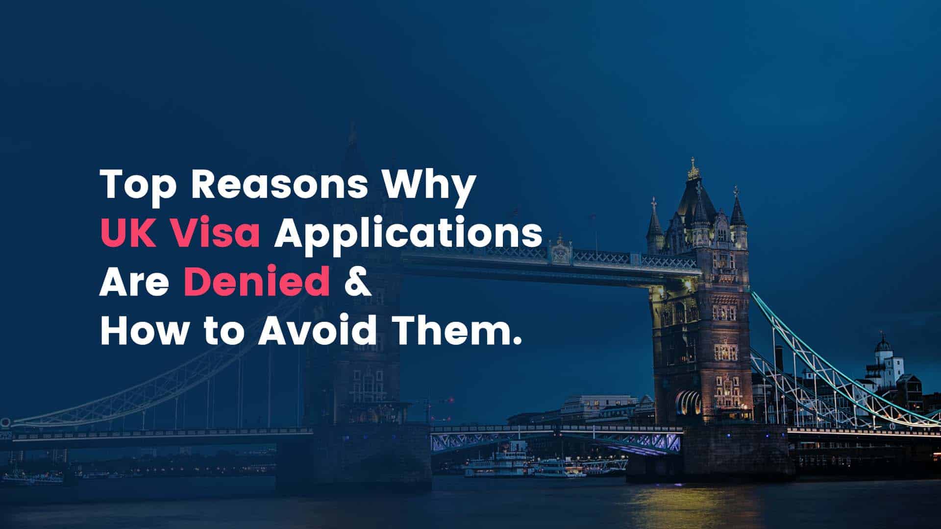 Top Reasons For UK Visa Denials and How to Avoid Them