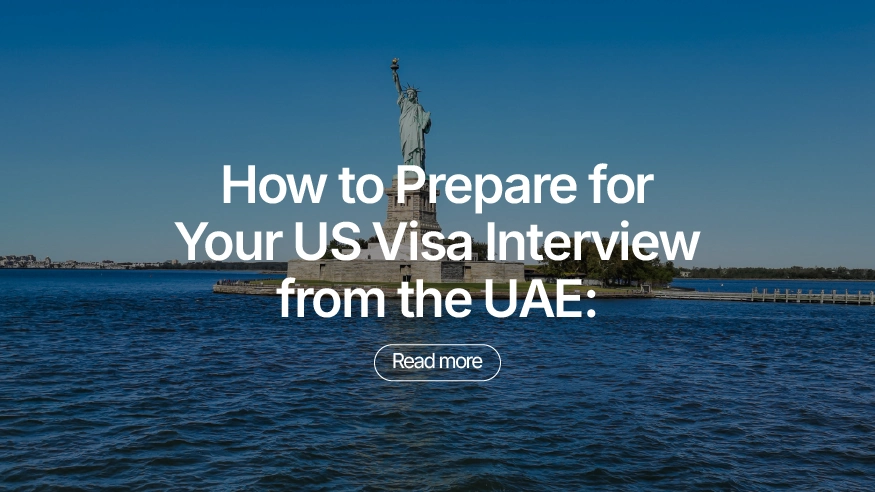 How to Prepare for Your US Visa Interview from the UAE