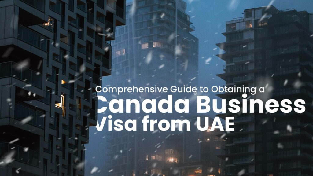 Comprehensive Guide to Obtaining a Canada Business Visa from UAE