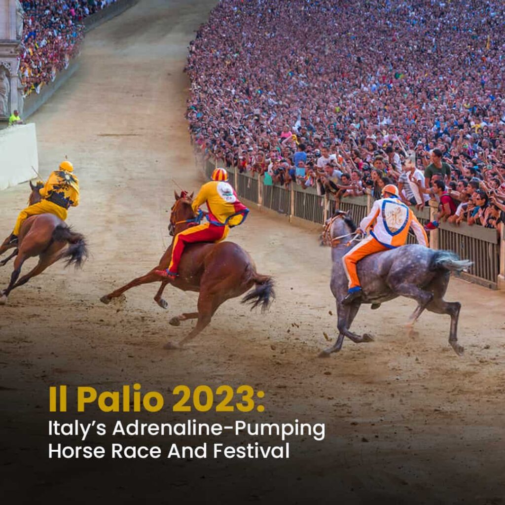 Il Palio 2023: Italy’s Adrenaline-Pumping Horse Race And Festival
