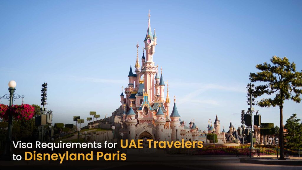 Visa Requirements for UAE Travelers Heading to Disneyland Paris