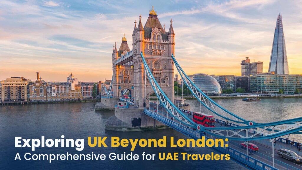 Exploring UK Beyond London: A Comprehensive Guide for UAE Travelers