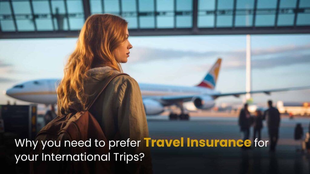 Why You Need to Prefer Travel Insurance for Your International Trips