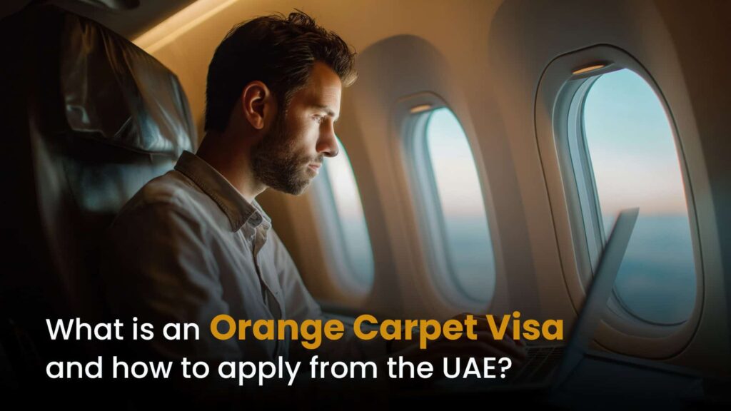 What is an Orange Carpet Visa, and how to apply from the UAE?