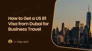 How to Get a US B1 Visa from Dubai for Business Travel How to Get a US B1 Visa from Dubai for Business Travel