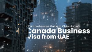 Guide to Obtaining a Canada Business Visa from UAE Guide to Obtaining a Canada Business Visa from UAE