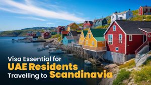 Visa Essentials for UAE Residents Traveling to Scandinavia Visa Essentials for UAE Residents Traveling to Scandinavia